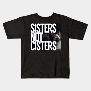 Sisters Not Cisters Kids T-Shirt